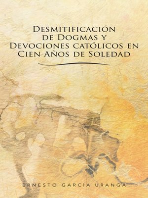 cover image of Desmitificación de Dogmas y Devociones católicos en Cien Años de Soledad